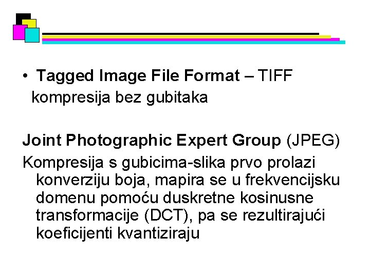  • Tagged Image File Format – TIFF kompresija bez gubitaka Joint Photographic Expert