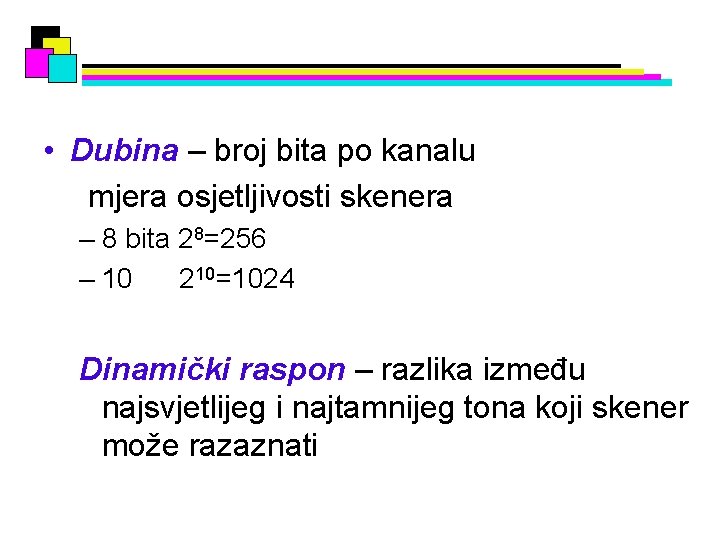  • Dubina – broj bita po kanalu mjera osjetljivosti skenera – 8 bita