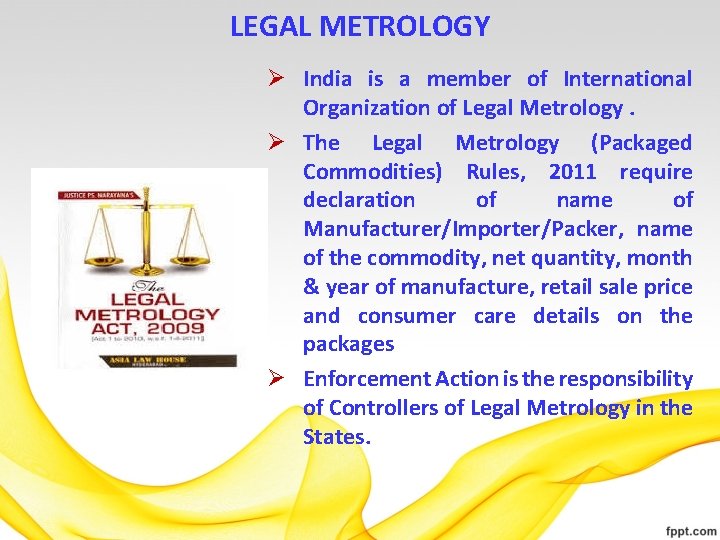 LEGAL METROLOGY Ø India is a member of International Organization of Legal Metrology. Ø