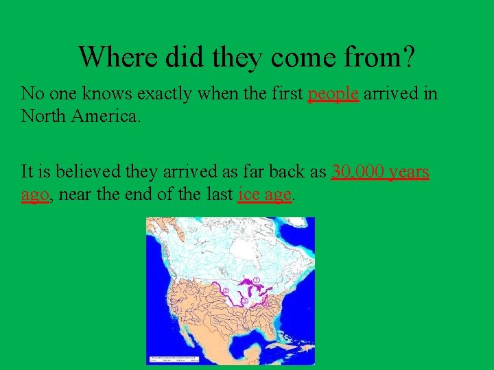 Where did they come from? No one knows exactly when the first people arrived