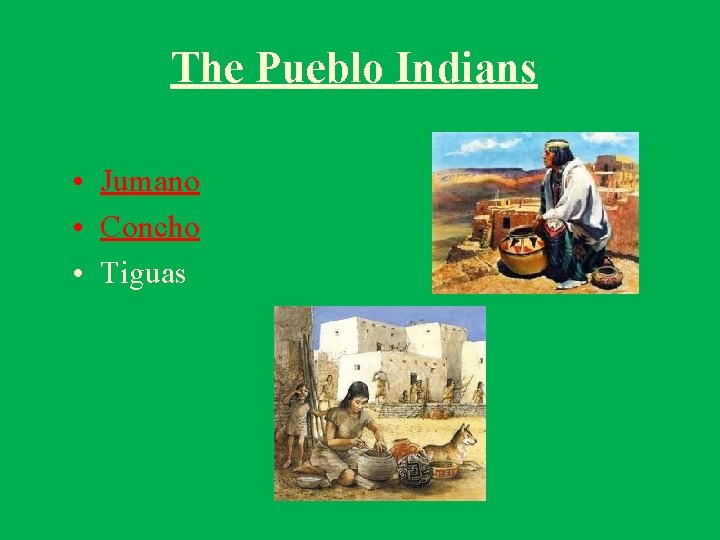 The Pueblo Indians • Jumano • Concho • Tiguas 