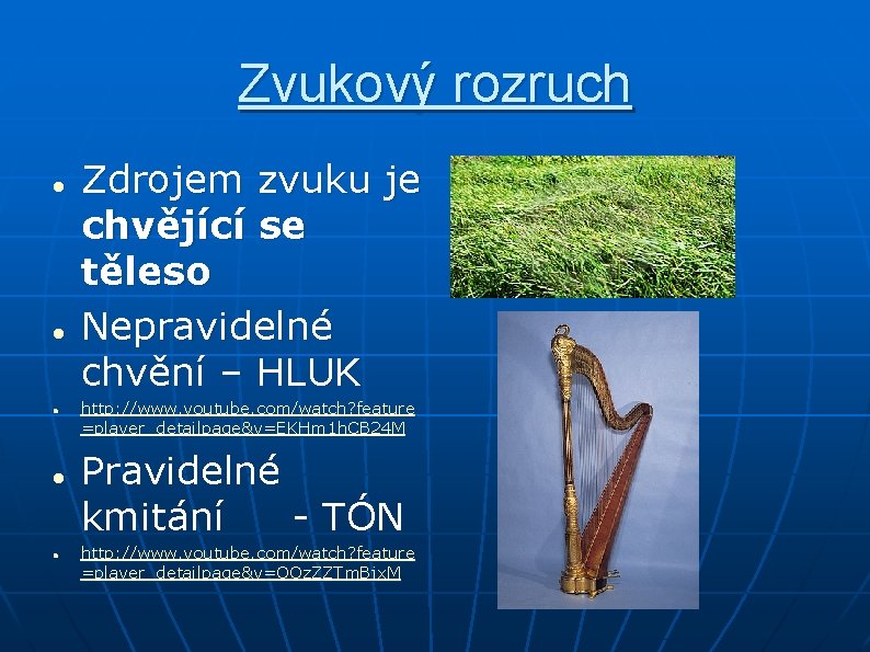 Zvukový rozruch Zdrojem zvuku je chvějící se těleso Nepravidelné chvění – HLUK http: //www.