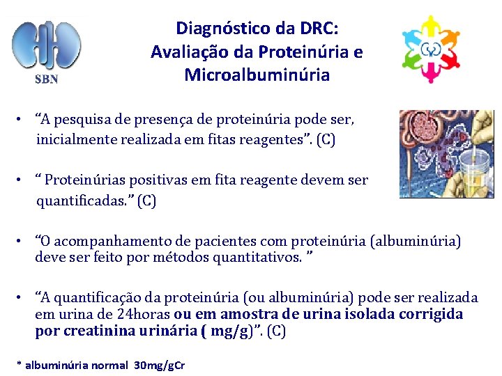 Diagnóstico da DRC: Avaliação da Proteinúria e Microalbuminúria • “A pesquisa de presença de