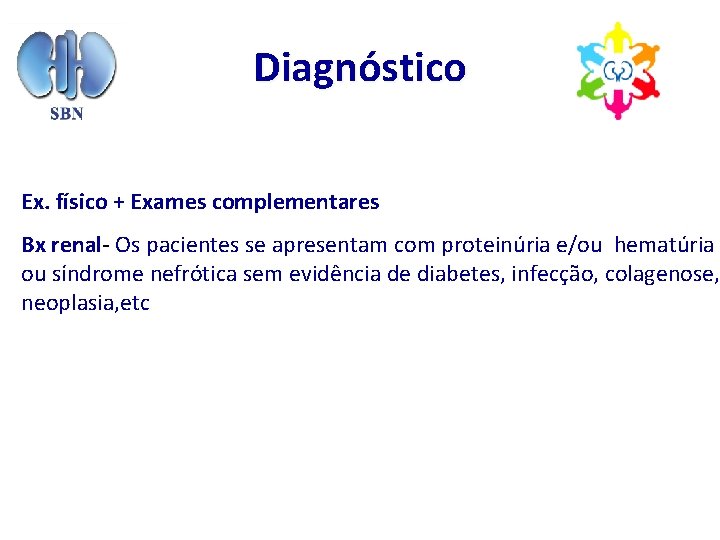 Diagnóstico Ex. físico + Exames complementares Bx renal- Os pacientes se apresentam com proteinúria