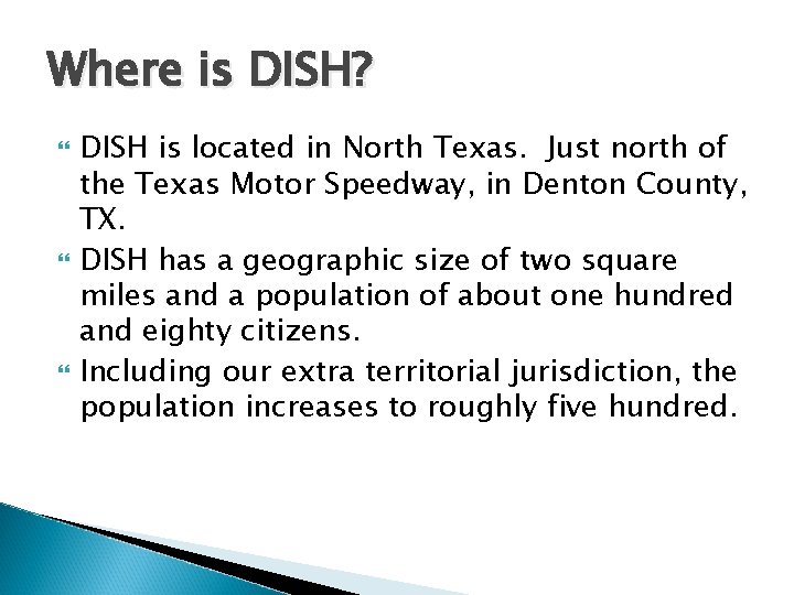 Where is DISH? DISH is located in North Texas. Just north of the Texas