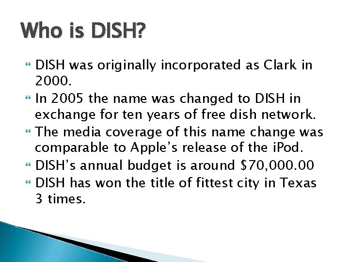 Who is DISH? DISH was originally incorporated as Clark in 2000. In 2005 the