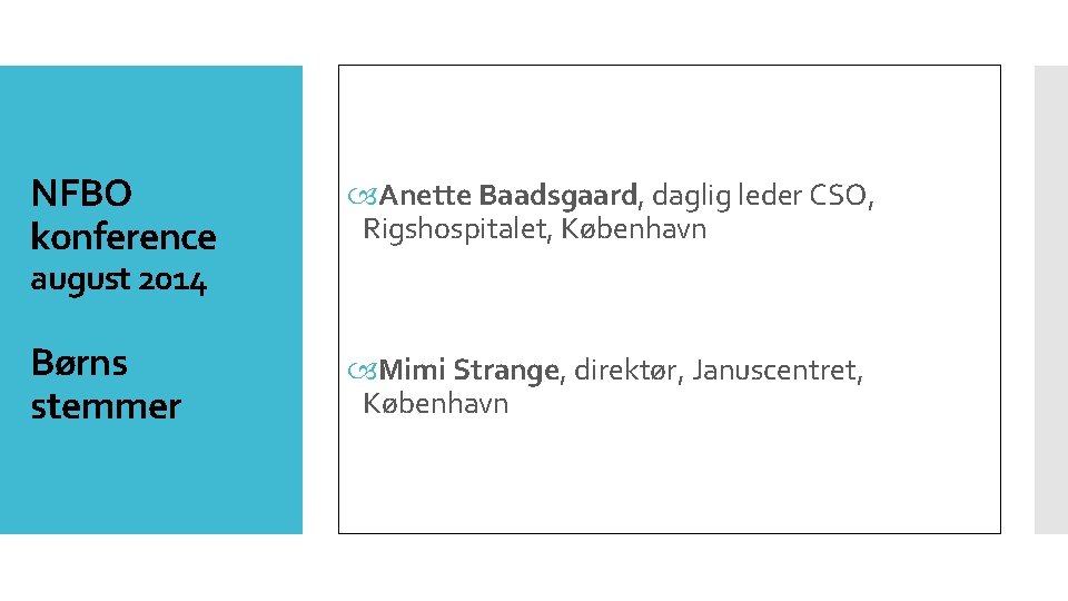 NFBO konference Anette Baadsgaard, daglig leder CSO, Rigshospitalet, København Børns stemmer Mimi Strange, direktør,