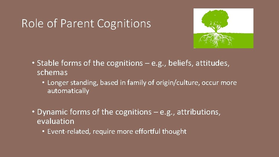 Role of Parent Cognitions • Stable forms of the cognitions – e. g. ,