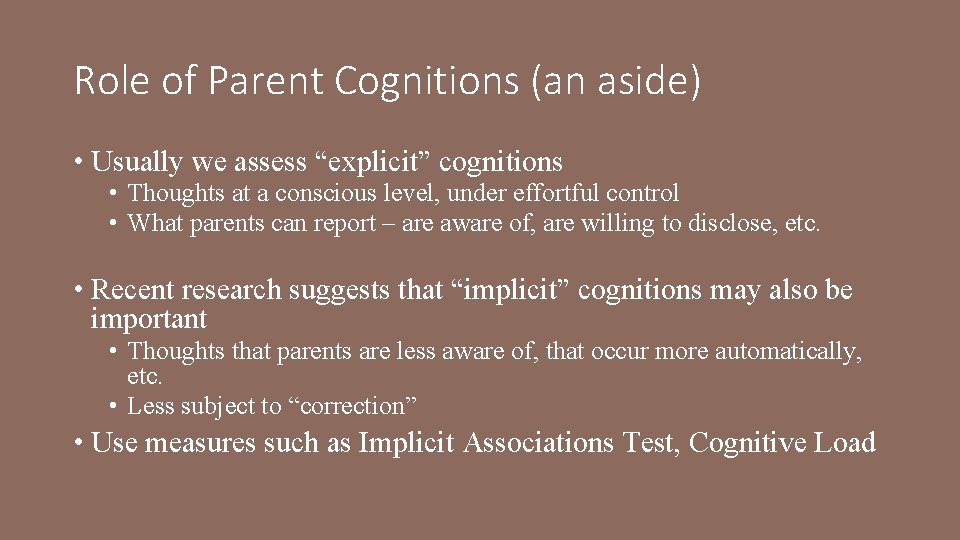 Role of Parent Cognitions (an aside) • Usually we assess “explicit” cognitions • Thoughts