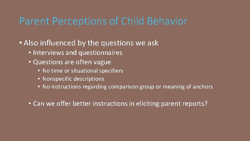 Parent Perceptions of Child Behavior • Also influenced by the questions we ask •
