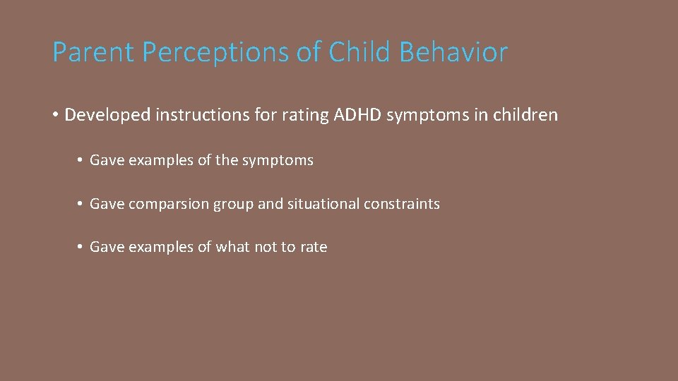 Parent Perceptions of Child Behavior • Developed instructions for rating ADHD symptoms in children