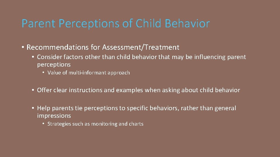 Parent Perceptions of Child Behavior • Recommendations for Assessment/Treatment • Consider factors other than