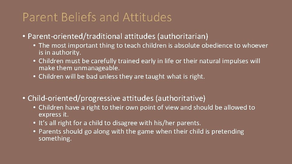 Parent Beliefs and Attitudes • Parent-oriented/traditional attitudes (authoritarian) • The most important thing to