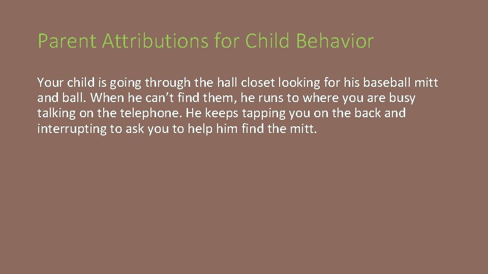 Parent Attributions for Child Behavior Your child is going through the hall closet looking