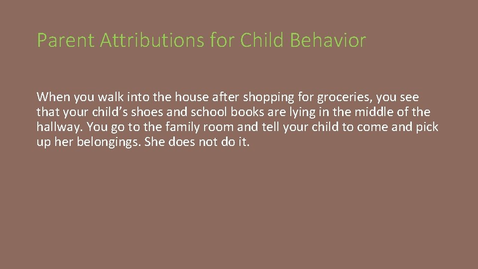 Parent Attributions for Child Behavior When you walk into the house after shopping for