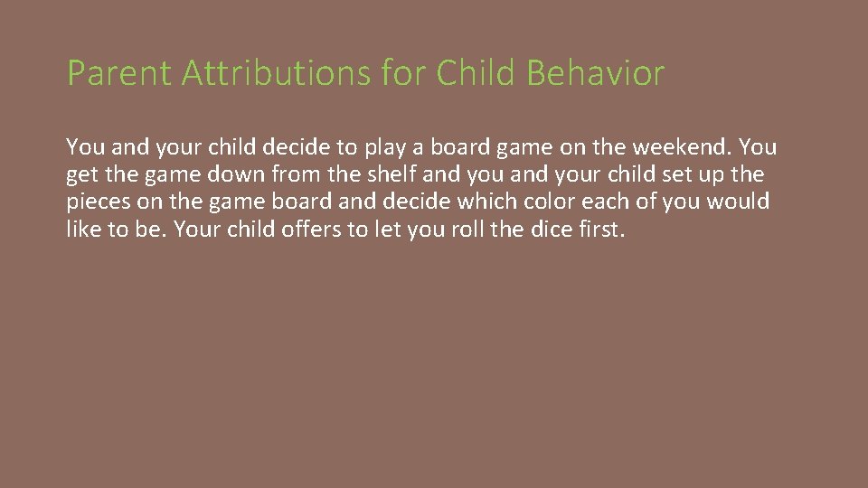 Parent Attributions for Child Behavior You and your child decide to play a board