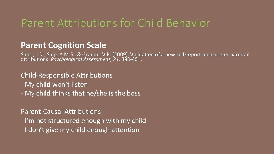 Parent Attributions for Child Behavior Parent Cognition Scale Snarr, J. D. , Slep, A.