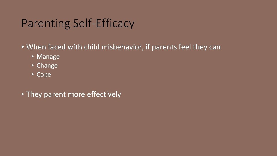 Parenting Self-Efficacy • When faced with child misbehavior, if parents feel they can •