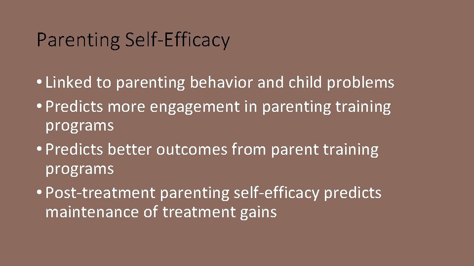 Parenting Self-Efficacy • Linked to parenting behavior and child problems • Predicts more engagement