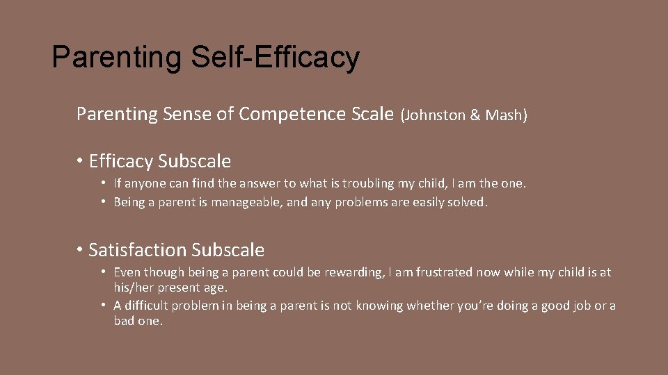 Parenting Self-Efficacy Parenting Sense of Competence Scale (Johnston & Mash) • Efficacy Subscale •