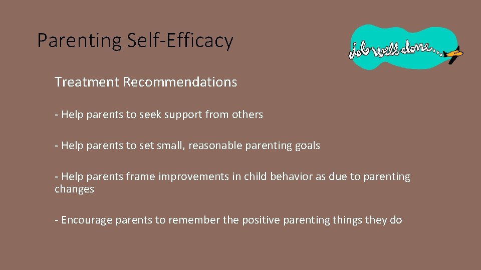 Parenting Self-Efficacy Treatment Recommendations - Help parents to seek support from others - Help