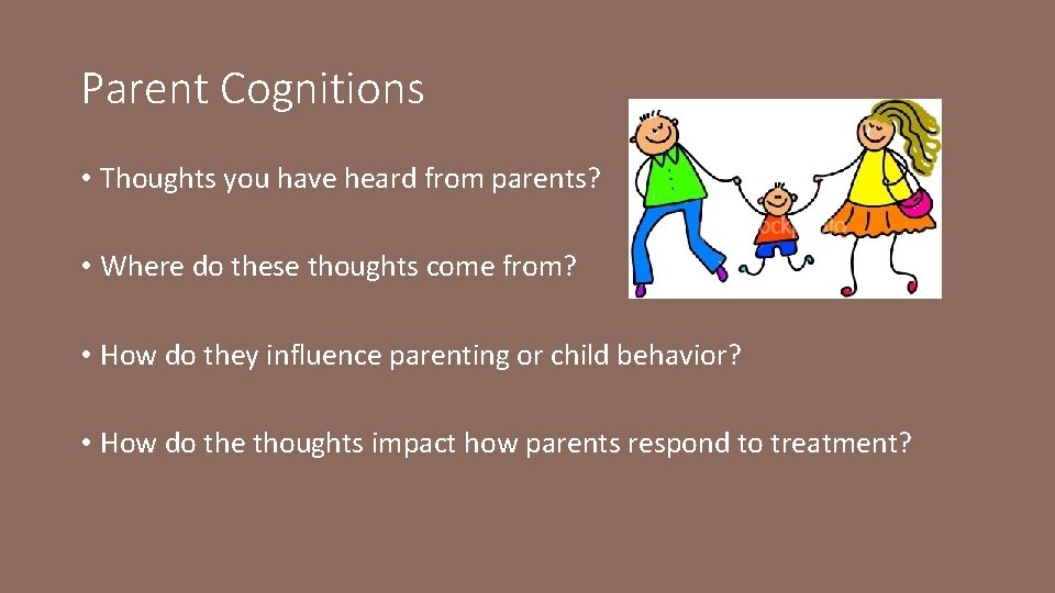 Parent Cognitions • Thoughts you have heard from parents? • Where do these thoughts