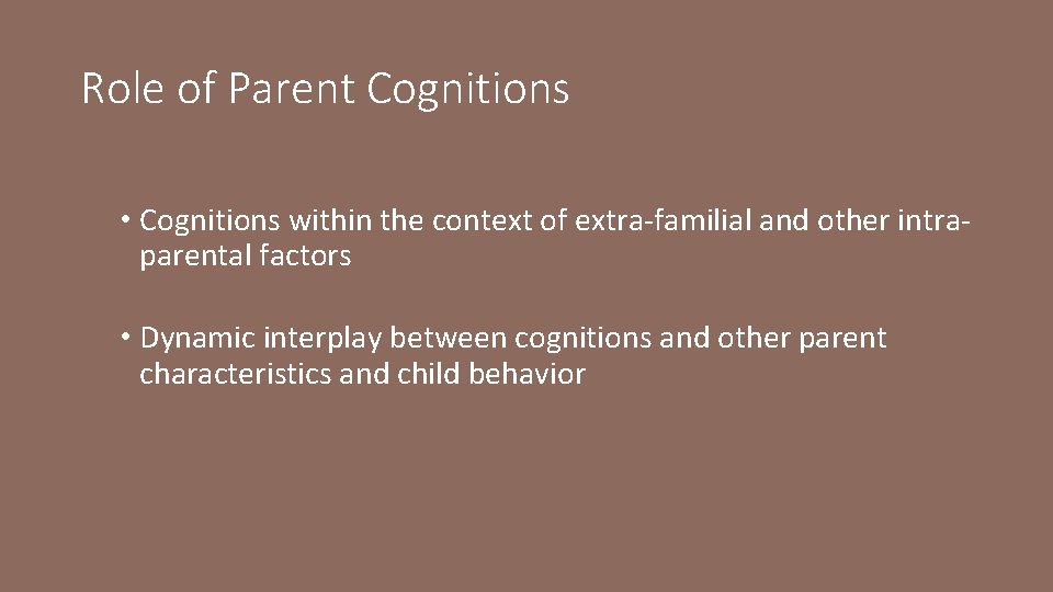 Role of Parent Cognitions • Cognitions within the context of extra-familial and other intraparental