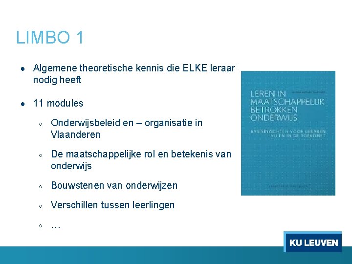 LIMBO 1 ● Algemene theoretische kennis die ELKE leraar nodig heeft ● 11 modules