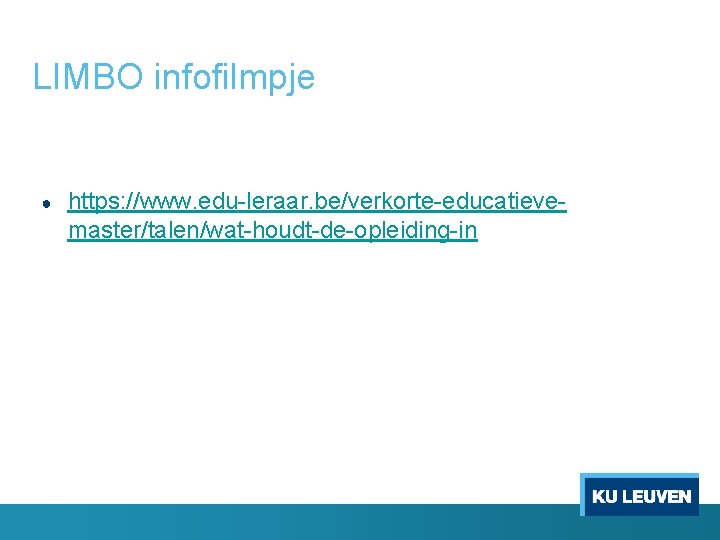 LIMBO infofilmpje ● https: //www. edu-leraar. be/verkorte-educatievemaster/talen/wat-houdt-de-opleiding-in 