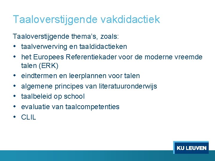 Taaloverstijgende vakdidactiek Taaloverstijgende thema’s, zoals: • taalverwerving en taaldidactieken • het Europees Referentiekader voor