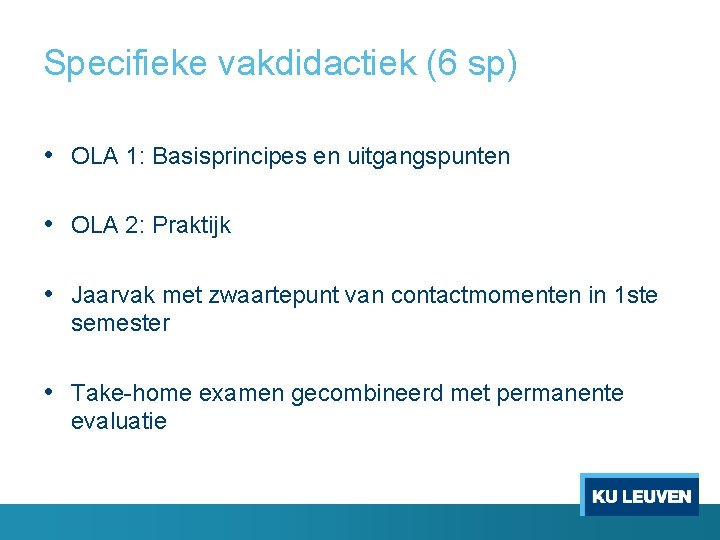 Specifieke vakdidactiek (6 sp) • OLA 1: Basisprincipes en uitgangspunten • OLA 2: Praktijk