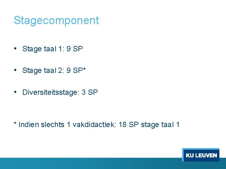 Stagecomponent • Stage taal 1: 9 SP • Stage taal 2: 9 SP* •