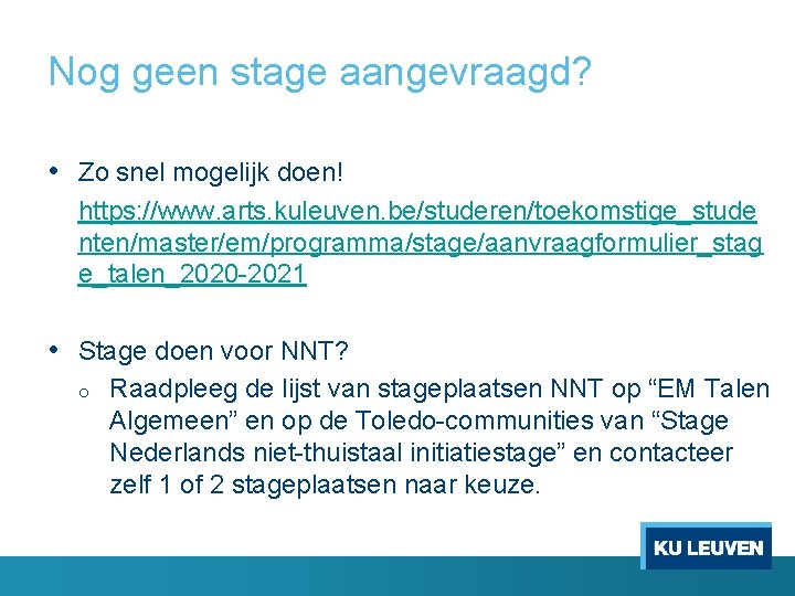 Nog geen stage aangevraagd? • Zo snel mogelijk doen! https: //www. arts. kuleuven. be/studeren/toekomstige_stude