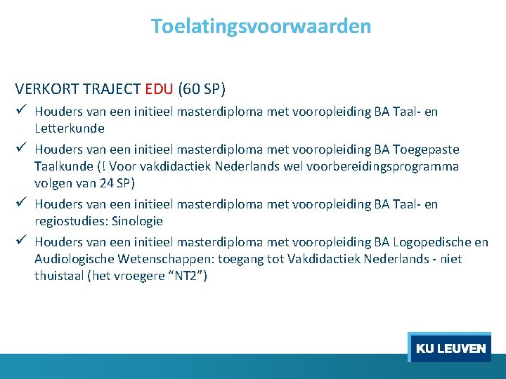 Toelatingsvoorwaarden VERKORT TRAJECT EDU (60 SP) ü Houders van een initieel masterdiploma met vooropleiding