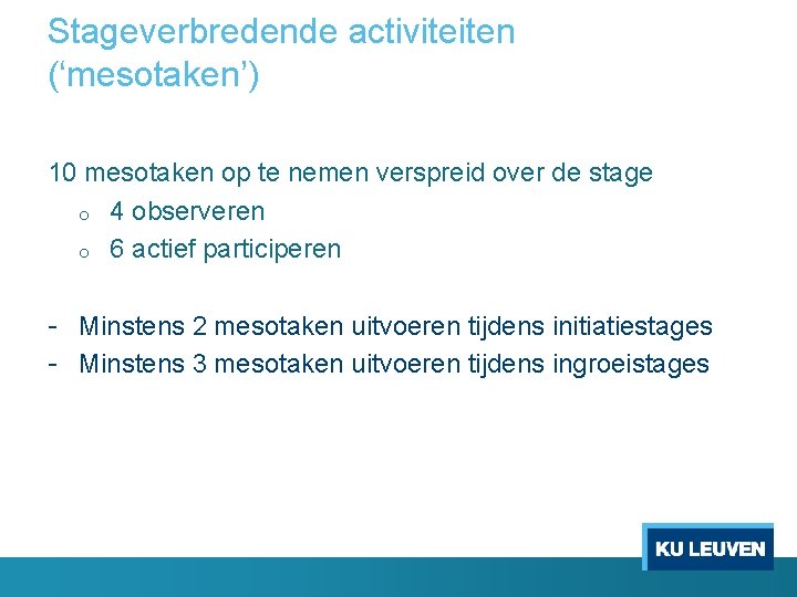 Stageverbredende activiteiten (‘mesotaken’) 10 mesotaken op te nemen verspreid over de stage o 4