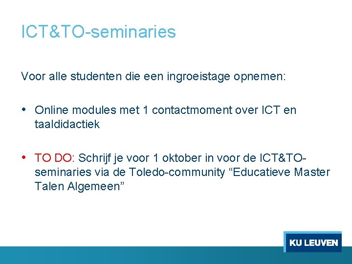 ICT&TO-seminaries Voor alle studenten die een ingroeistage opnemen: • Online modules met 1 contactmoment