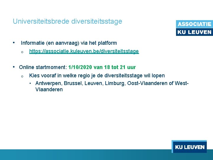Universiteitsbrede diversiteitsstage • Informatie (en aanvraag) via het platform o https: //associatie. kuleuven. be/diversiteitsstage