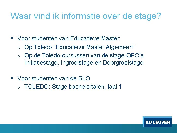 Waar vind ik informatie over de stage? • Voor studenten van Educatieve Master: o