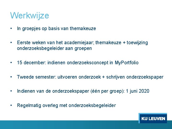 Werkwijze • In groepjes op basis van themakeuze • Eerste weken van het academiejaar;