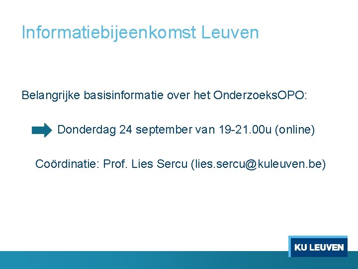 Informatiebijeenkomst Leuven Belangrijke basisinformatie over het Onderzoeks. OPO: Donderdag 24 september van 19 -21.
