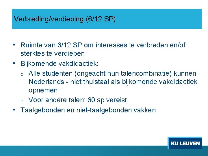 Verbreding/verdieping (6/12 SP) • Ruimte van 6/12 SP om interesses te verbreden en/of sterktes