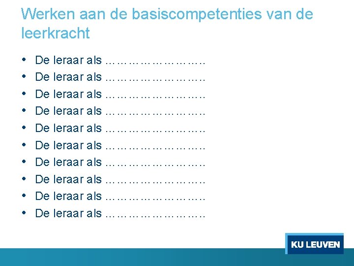 Werken aan de basiscompetenties van de leerkracht • • • De leraar als …………………….
