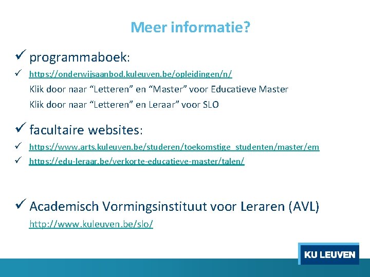 Meer informatie? ü programmaboek: ü https: //onderwijsaanbod. kuleuven. be/opleidingen/n/ Klik door naar “Letteren” en