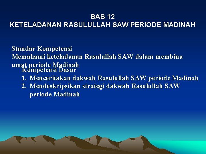 BAB 12 KETELADANAN RASULULLAH SAW PERIODE MADINAH Standar Kompetensi Memahami keteladanan Rasulullah SAW dalam