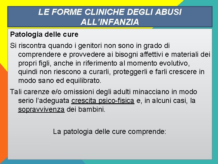 LE FORME CLINICHE DEGLI ABUSI ALL’INFANZIA Patologia delle cure Si riscontra quando i genitori