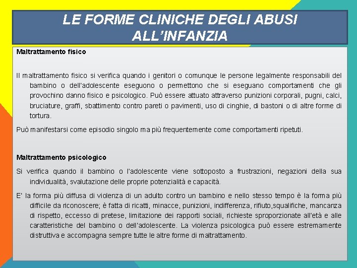 LE FORME CLINICHE DEGLI ABUSI ALL’INFANZIA Maltrattamento fisico Il maltrattamento fisico si verifica quando