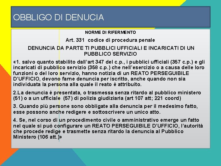 OBBLIGO DI DENUCIA NORME DI RIFERMENTO Art. 331 codice di procedura penale DENUNCIA DA