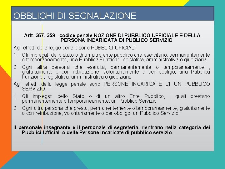 OBBLIGHI DI SEGNALAZIONE Artt. 357, 358 codice penale NOZIONE DI PUBBLICO UFFICIALE E DELLA