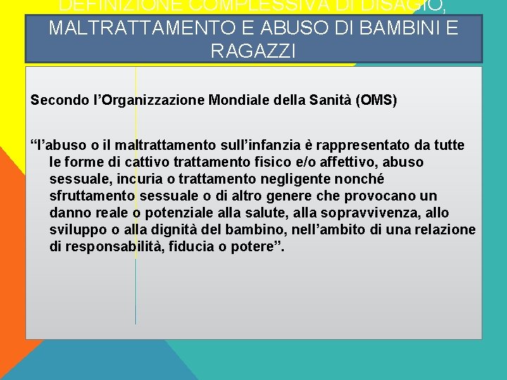 DEFINIZIONE COMPLESSIVA DI DISAGIO, MALTRATTAMENTO E ABUSO DI BAMBINI E RAGAZZI Secondo l’Organizzazione Mondiale