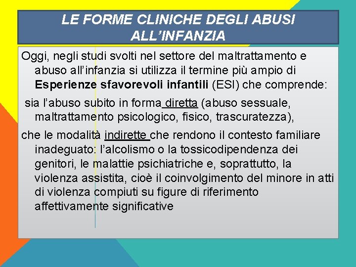 LE FORME CLINICHE DEGLI ABUSI ALL’INFANZIA Oggi, negli studi svolti nel settore del maltrattamento